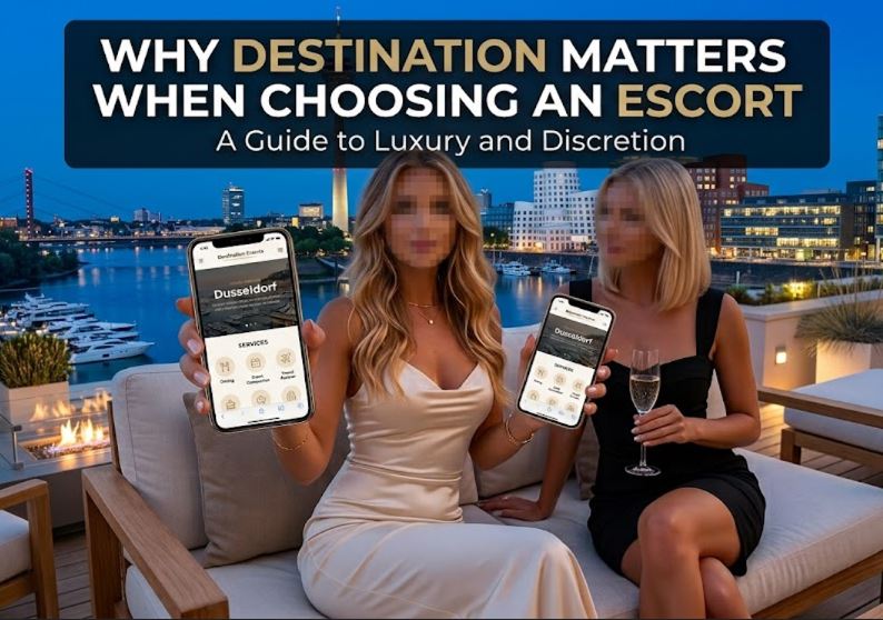 Why Destination matters when choosing an Escorts