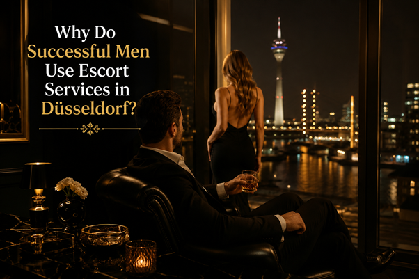 Why Do Successful Men Use Escort Services in Düsseldorf